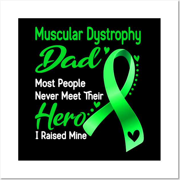 Muscular Dystrophy Dad Most People Never Meet Their Hero I Raised Mine Wall Art by ThePassion99